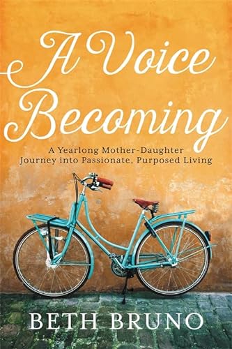 9781478974659: A Voice Becoming: A Yearlong Mother-Daughter Journey into Passionate, Purposed Living