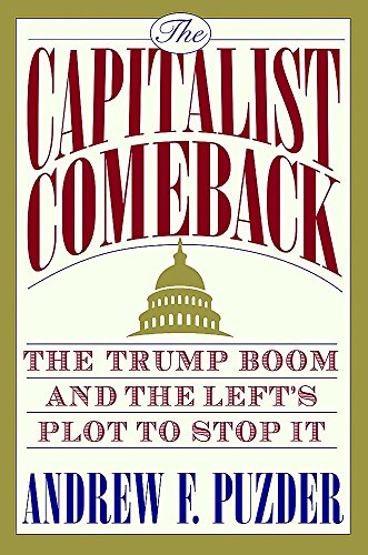 Beispielbild fr The Capitalist Comeback : The Trump Boom and the Left's Plot to Stop It zum Verkauf von Better World Books