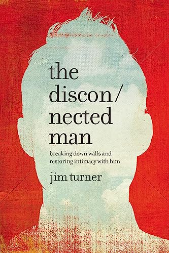 9781478975649: The Disconnected Man: Breaking Down Walls and Restoring Intimacy with Him