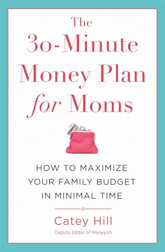 Stock image for The 30-Minute Money Plan for Moms: How to Maximize Your Family Budget in Minimal Time for sale by Chiron Media