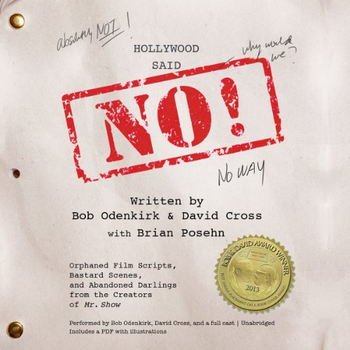 Imagen de archivo de Hollywood Said No! : Orphaned Film Scripts, Bastard Scenes, and Abandoned Darlings from the Creators of 'Mr. Show' a la venta por HPB Inc.