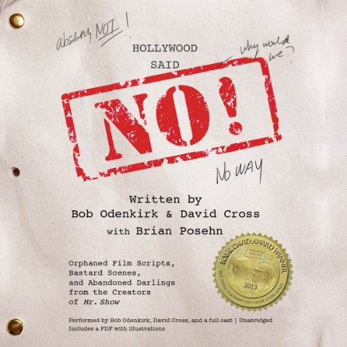 Stock image for Hollywood Said No! : Orphaned Film Scripts, Bastard Scenes, and Abandoned Darlings from the Creators of 'Mr. Show' for sale by HPB Inc.