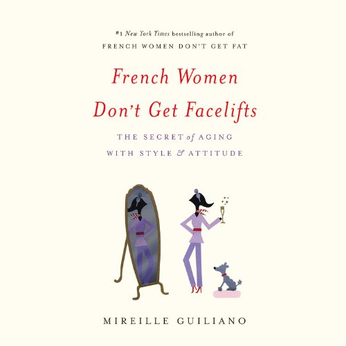 Stock image for French Women Don't Get Facelifts: The Secret of Aging with Style & Attitude for sale by Buchpark
