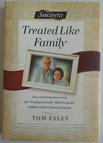 Beispielbild fr Treated Like Family : How an Entrepreneur and His "Employee Family" Built Sargento, a Billion-Dollar Cheese Company zum Verkauf von Better World Books