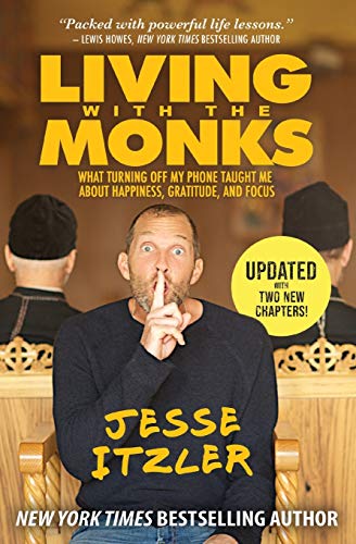 9781478993438: Living with the Monks: What Turning Off My Phone Taught Me about Happiness, Gratitude, and Focus