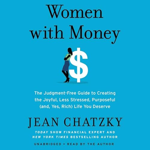 Beispielbild fr Women with Money: The Judgment-Free Guide to Creating the Joyful, Less Stressed, Purposeful (and, Yes, Rich) Life You Deserve zum Verkauf von SecondSale