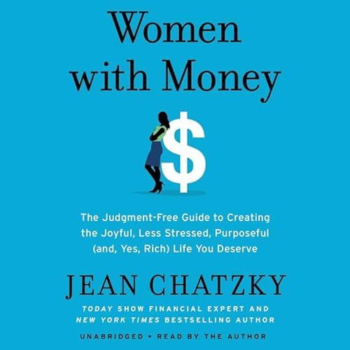 Imagen de archivo de Women with Money: The Judgment-Free Guide to Creating the Joyful, Less Stressed, Purposeful (and, Yes, Rich) Life You Deserve a la venta por Books From California