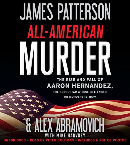 Beispielbild fr All-American Murder: The Rise and Fall of Aaron Hernandez, the Superstar Whose Life Ended on Murderers' Row (James Patterson True Crime (1)) zum Verkauf von SecondSale