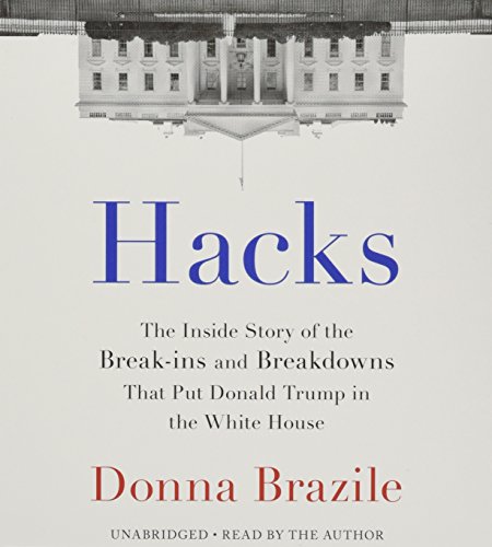Stock image for Hacks: The Inside Story of the Break-ins and Breakdowns That Put Donald Trump in the White House for sale by Books From California