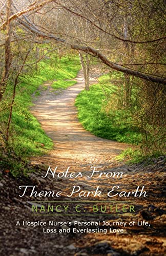 Beispielbild fr Notes From Theme Park Earth: A Hospice Nurse's Personal Journey of Life, Loss and Everlasting Love zum Verkauf von Wonder Book