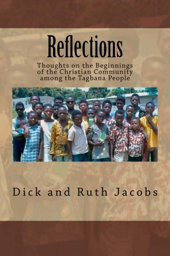 Reflections: Thoughts on the Beginnings of the Christian Community among the Tagbana People (9781479115112) by Jacobs, Dick; Jacobs, Dick & Ruth