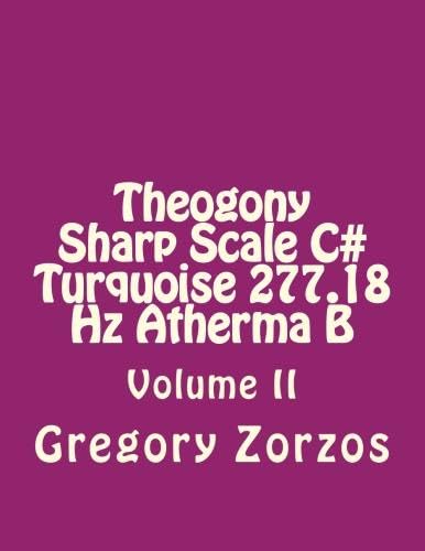 Theogony Sharp Scale C# Turquoise 277.18 Hz Atherma B: Volume II (9781479117338) by Zorzos, Gregory