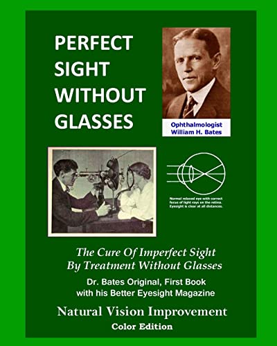 Imagen de archivo de Perfect Sight Without Glasses: The Cure Of Imperfect Sight By Treatment Without Glasses - Dr. Bates Original, First Book- Natural Vision Improvement (Color Edition) a la venta por Mispah books