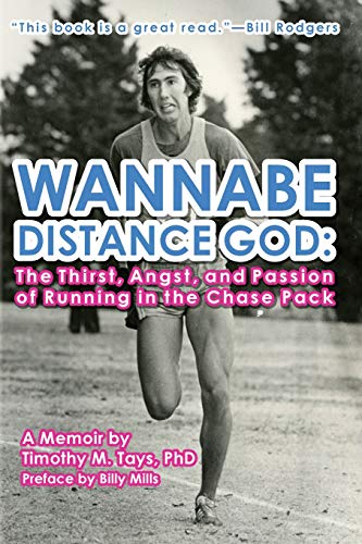 Stock image for Wannabe Distance God: The Thirst, Angst, and Passion of Running in the Chase Pack: A Memoir by Timothy M. Tays for sale by ThriftBooks-Dallas