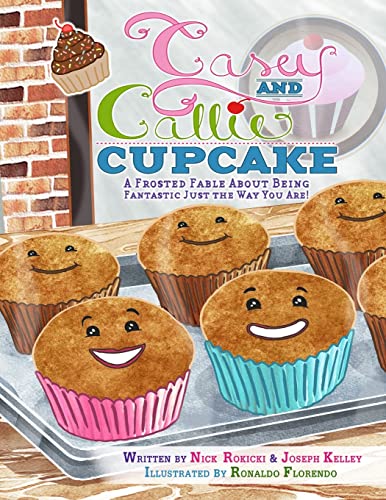 Imagen de archivo de Casey and Callie Cupcake: A Frosted Fable About Being Fantastic Just The Way You Are! a la venta por Irish Booksellers