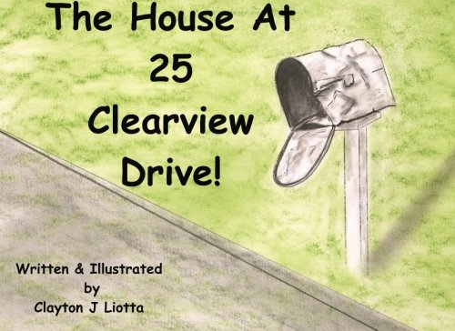 The House At 25 Clearview Drive! (9781479119936) by Liotta, Clayton J