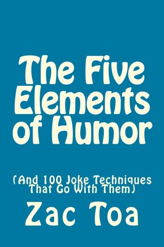 Beispielbild fr The Five Elements of Humor: (And 100 Joke Techniques That Go With Them) zum Verkauf von Revaluation Books