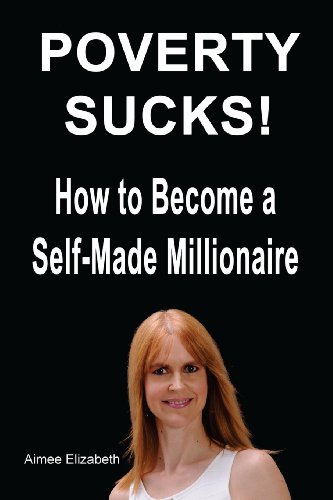 9781479122233: Poverty Sucks! How to Become a Self-Made Millionaire