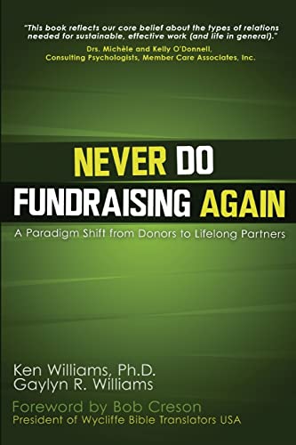 Never Do Fundraising Again: A Paradigm Shift from Donors to Life-Long Partners (9781479122332) by Williams, Gaylyn R; Williams Ph.D., Ken