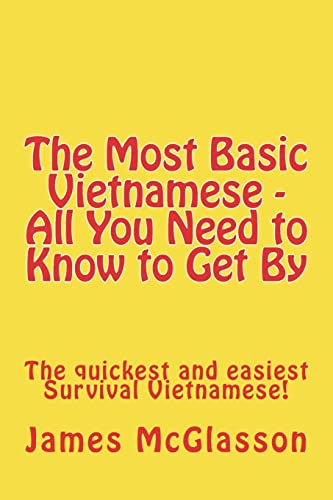 Beispielbild fr The Most Basic Vietnamese - All You Need to Know to Get By: The quickest and easiest Survival Vietnamese zum Verkauf von Save With Sam