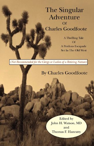 Imagen de archivo de The Singular Adventure of Charles Goodfoote: A Thrilling Tale of a Perilous Escapade Set In The Old West a la venta por HPB-Diamond