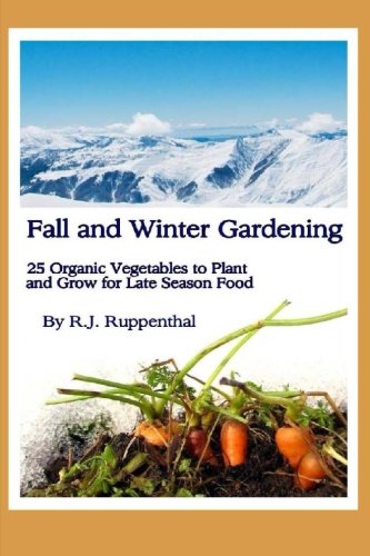 Beispielbild fr Fall and Winter Gardening: 25 Organic Vegetables to Plant and Grow for Late Season Food zum Verkauf von Second Chance Books