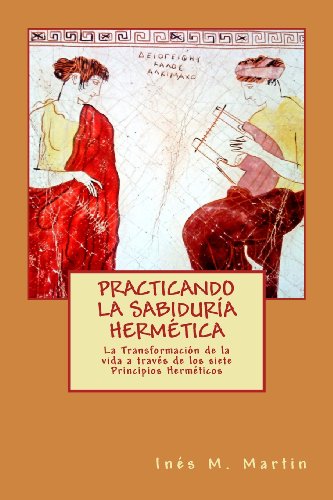 9781479130337: Practicando la Sabidura Hermtica: La transformacin de la vida a travs de los 7 principios hermticos