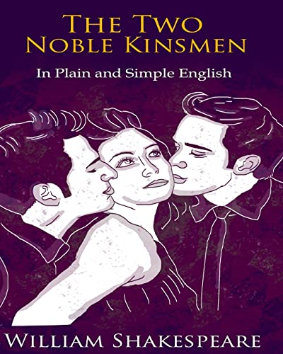 Stock image for The Two Noble Kinsmen In Plain and Simple English: A Modern Translation and the Original Version for sale by SecondSale