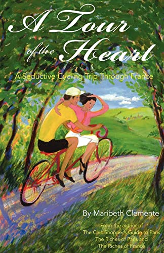 Imagen de archivo de A Tour of the Heart: A Seductive Cycling Trip Through France a la venta por Once Upon A Time Books