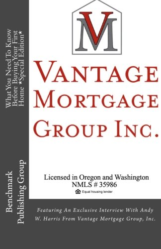 Imagen de archivo de What You Need To Know Before Buying Your First Home *Special Edition*: Featuring An Exclusive Interview With Andy W. Harris From Vantage Mortgage Group, Inc. a la venta por Revaluation Books