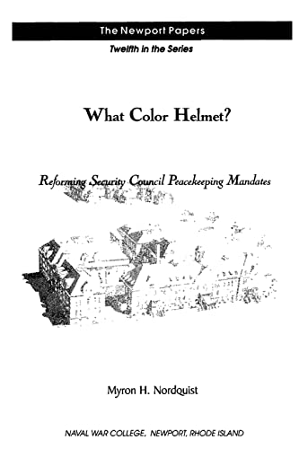Beispielbild fr What Color Helmet? Reforming Security Council Peacekeeping Mandates: Naval War College Newport Papers 12 zum Verkauf von THE SAINT BOOKSTORE