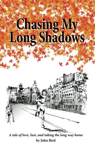 Chasing My Long Shadows: A tale of love, lust, and taking the long way home (9781479146796) by Bird, John