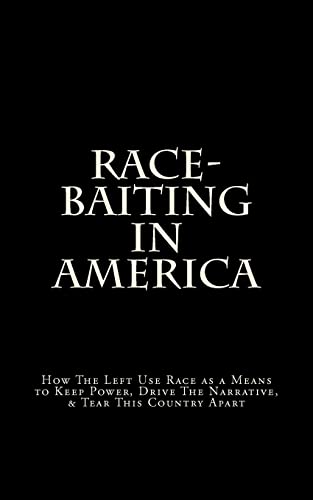 Race-Baiting in America: How The Left Use Race as a Means to Keep Power, Drive The Narrative, & Tear This Country Apart (9781479147786) by Lee, D.
