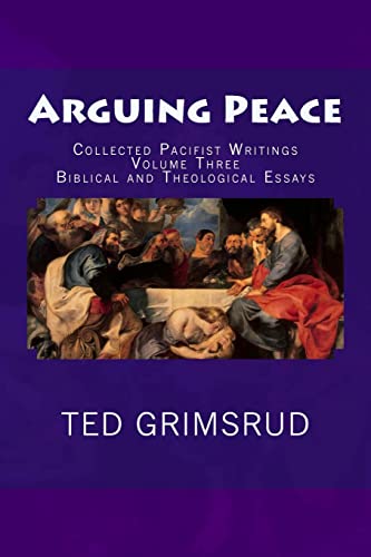 Beispielbild fr Arguing Peace: Collected Pacifist Writings: Volume Three: Biblical and Theological Essays zum Verkauf von THE SAINT BOOKSTORE