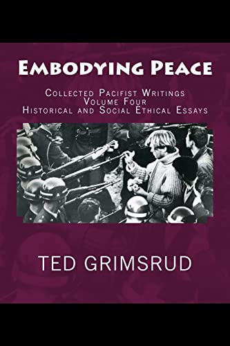 Beispielbild fr Embodying Peace: Collected Pacifist Writings: Volume Four: Historical and Social Ethical Essays zum Verkauf von THE SAINT BOOKSTORE
