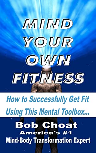 Stock image for Mind Your Own Fitness: How to Successfully Get Fit Using This Mental T for sale by Hawking Books