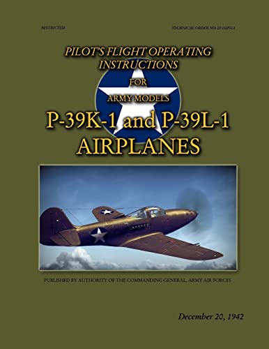 Beispielbild fr Pilot's Flight Operating Instructions For Army Models P-39K-1 and P-39L-1: Technical Order No. 01-110FG-1, December 20, 1942 zum Verkauf von Save With Sam