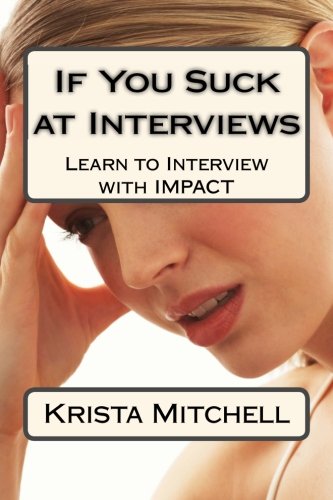 Imagen de archivo de If You Suck at Interviews: Learn to Interview with IMPACT a la venta por Revaluation Books