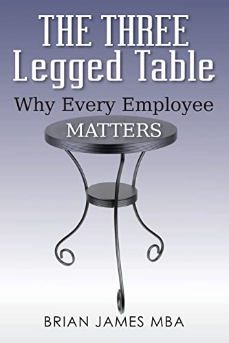 9781479156610: The Three Legged Table: Why Every Employee Matters