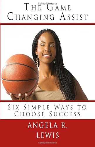 9781479157914: The Game Changing Assist: Six Simple Ways to Choose Success