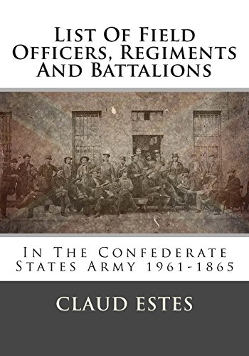 Stock image for List Of Field Officers, Regiments And Battalions: In The Confederate States Army 1961-1865 for sale by Revaluation Books