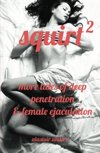 Stock image for Squirt 2: More Tales of Deep Penetration and Female Ejaculation for sale by Revaluation Books