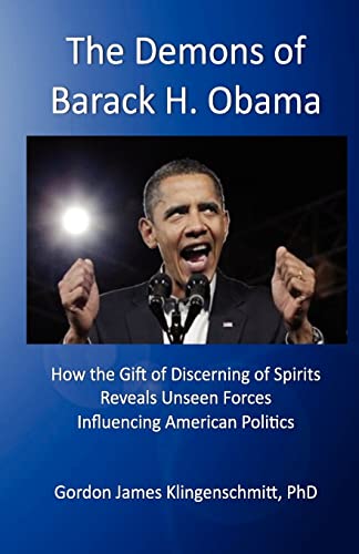 Stock image for The Demons of Barack H. Obama: How the Gift of Discerning of Spirits Reveals Unseen Forces Influencing American Politics for sale by ThriftBooks-Dallas