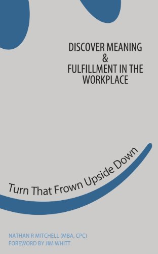 Beispielbild fr Turn That Frown Upside Down: Discover Meaning & Fulfillment in the Workplace zum Verkauf von Cheryl's Books