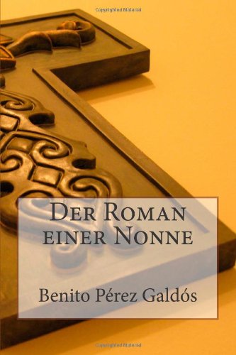 Der Roman einer Nonne (German Edition) (9781479180219) by GaldÃ³s, Benito PÃ©rez