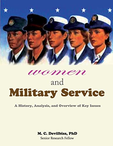 Women and Military Service - A History, Analysis and Overview of Key Issues (9781479182107) by Devilbiss PhD, M C