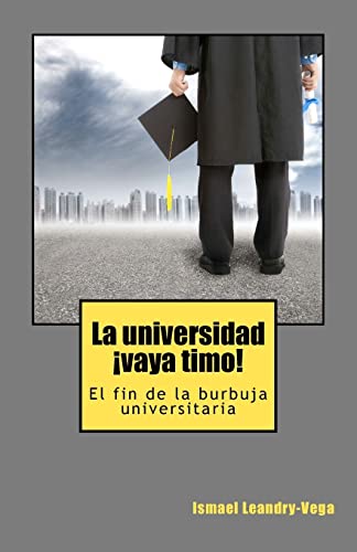 Stock image for La universidad, !vaya timo!: El fin de la burbuja universitaria for sale by THE SAINT BOOKSTORE
