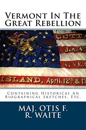 Beispielbild fr Vermont In The Great Rebellion: Containing Historical An Biographical Sketches, Etc. zum Verkauf von Revaluation Books