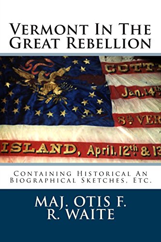 Imagen de archivo de Vermont In The Great Rebellion: Containing Historical An Biographical Sketches, Etc. a la venta por Revaluation Books