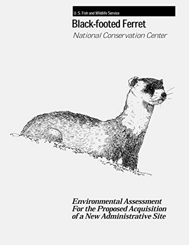 Black-Footed Ferret - National Conservation Center: Environmental Assessment For the Proposed Acquisition of a New Administrative Site (9781479183913) by Interior, U.S. Department Of The; Service, Fish And Wildlife